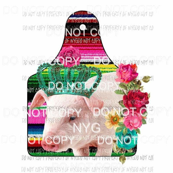 Pig Show Tag serape flowers crown Sublimation transfers Heat Transfer