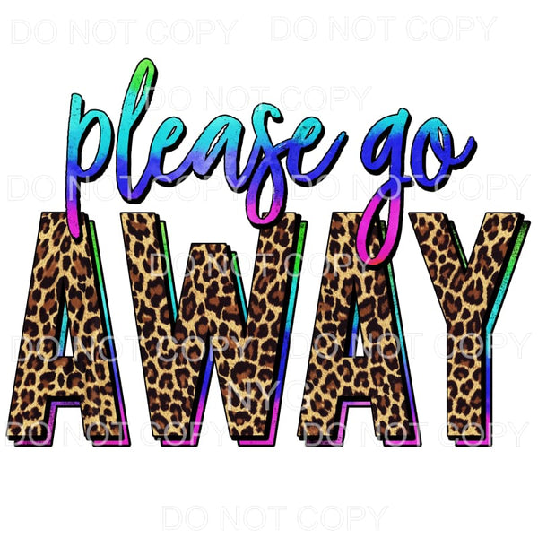 Please Go Away Leopard Sublimation transfers - Heat Transfer