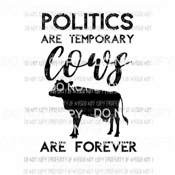 Politics Are Temporary Cows Are Forever Sublimation transfers Heat Transfer