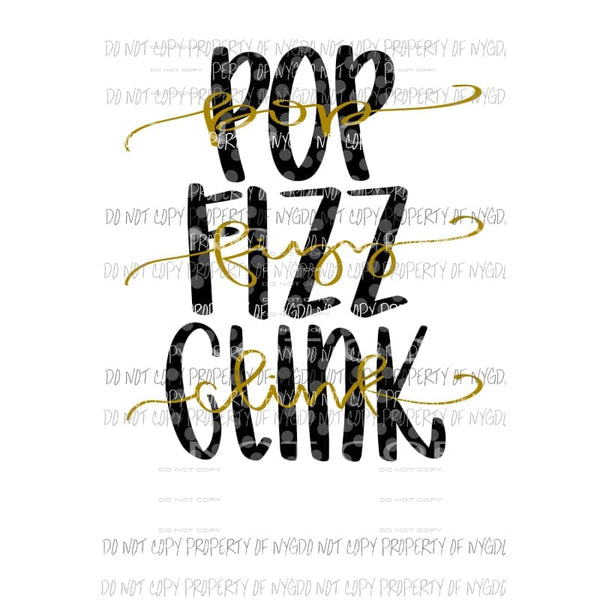 Pop Fizz Clink new years day black gold Sublimation transfers Heat Transfer