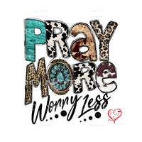 pray more worry less #7092 Sublimation transfers - Heat 