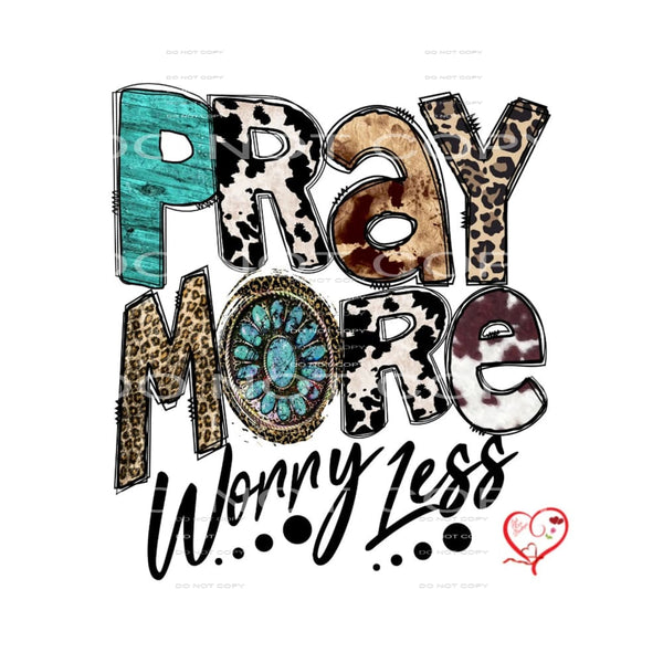 pray more worry less #7092 Sublimation transfers - Heat 