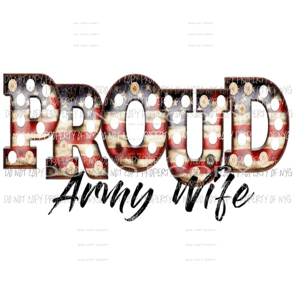 Proud Army Wife mom dad etc Sublimation transfers Heat Transfer