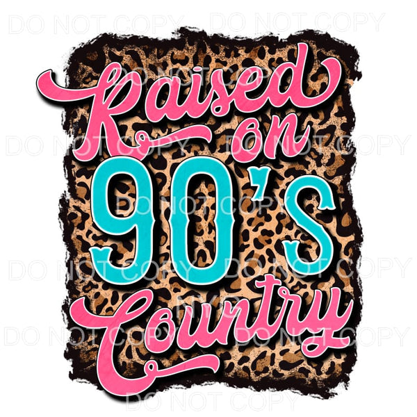 Raised On 90’s Country Pink Blue Leopard #1279 Sublimation 