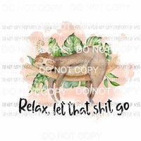 Relax let that shit go Sublimation transfers Heat Transfer