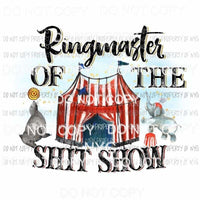 Ringmaster Of The Shit Show circus tent seal elephant Sublimation transfers Heat Transfer