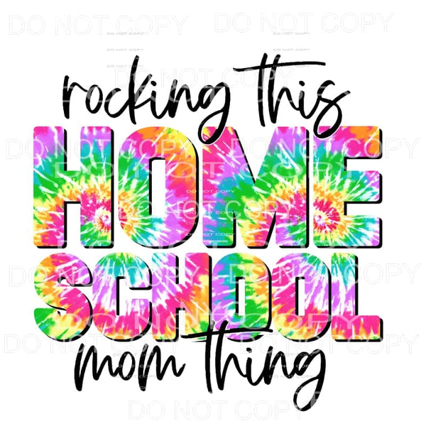 Rocking This Homeschool Mom Thing Tie Dye Sublimation 