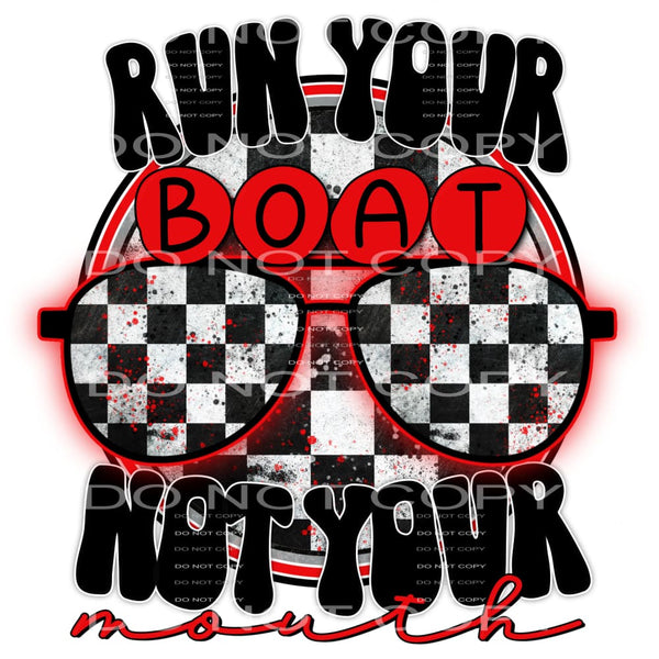 run your boat not your mouth #4998 Sublimation transfers - 