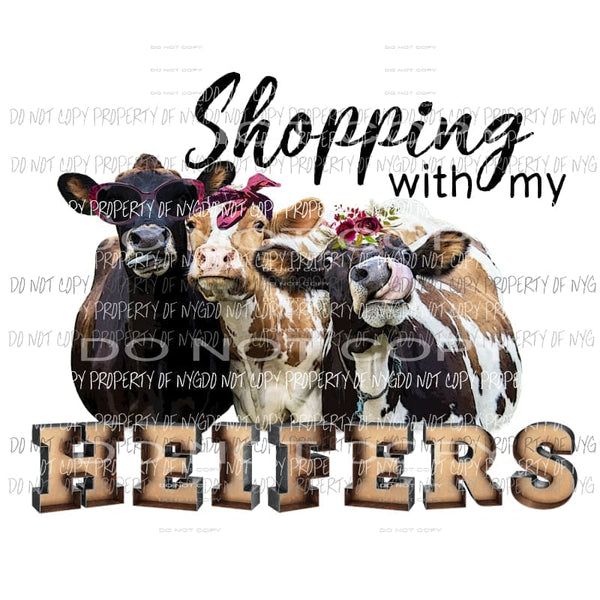 Shopping with my heifers Sublimation transfers Heat Transfer
