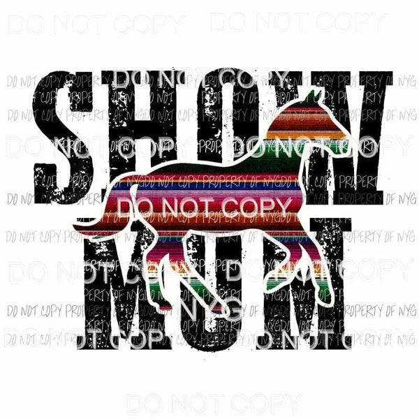 Show Mom #3 serape horse Sublimation transfers Heat Transfer