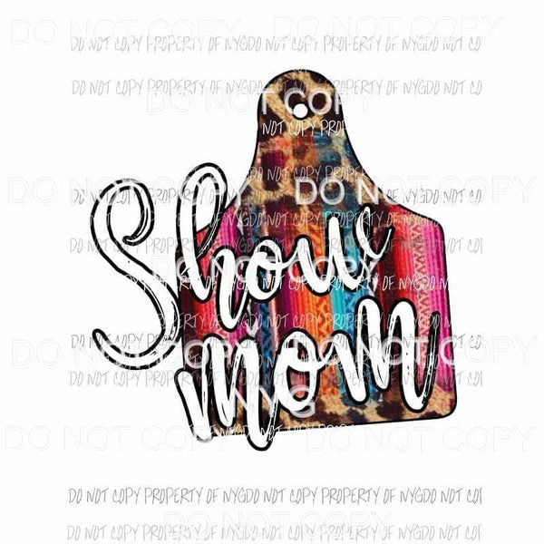 Show Mom serape Sublimation transfers Heat Transfer