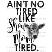 Show mom tired cow 1 Sublimation transfer Heat Transfer