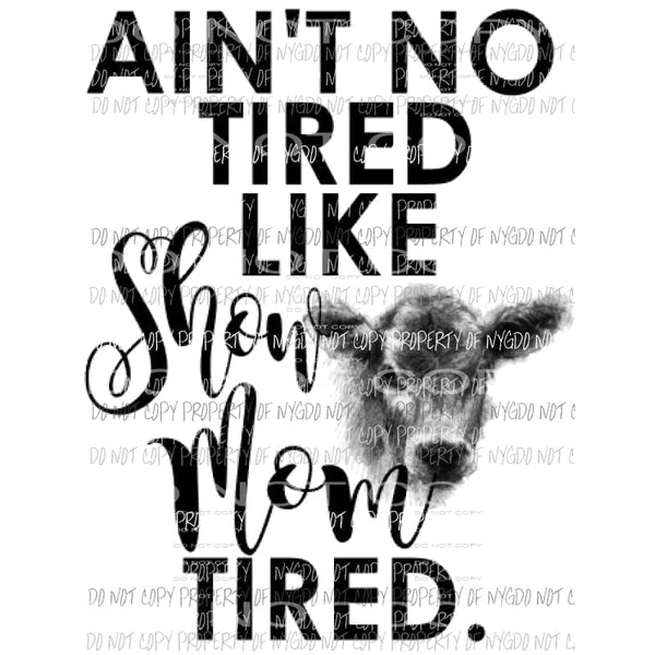 Show mom tired cow 1 Sublimation transfer Heat Transfer
