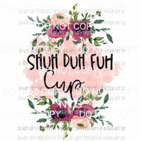 Shuh Duh Fuh Cup Sublimation transfers Heat Transfer