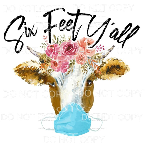 Six Feet Y’all Cow Mask Flowers Sublimation transfers - Heat