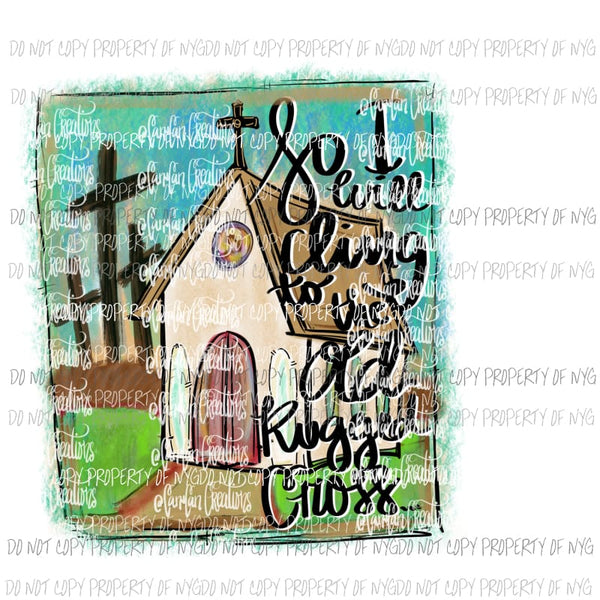 So i will cling to the old rugged cross Hand Drawn Sublimation transfers Heat Transfer