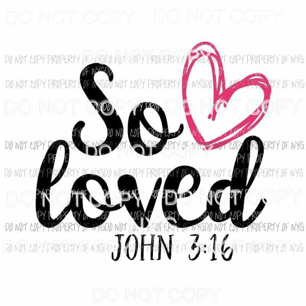 So Loved red heart john bible verse Sublimation transfers Heat Transfer