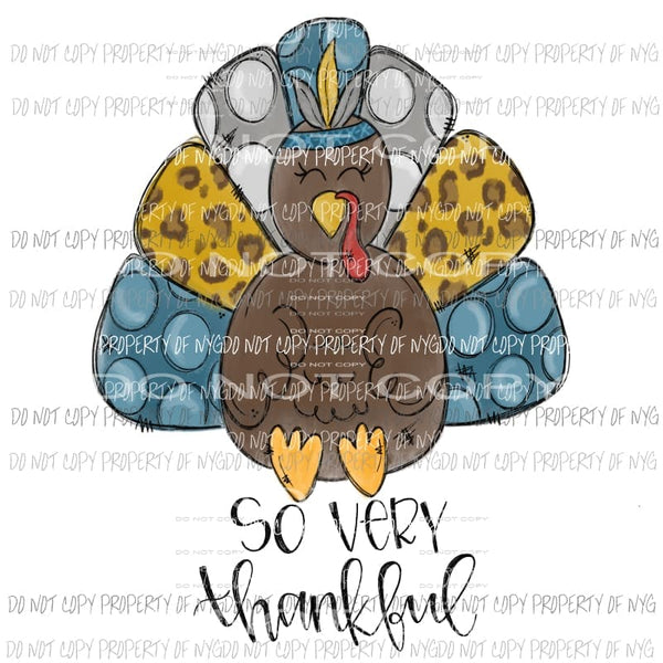 So Very Thankful Turkey Hand Drawn Sublimation transfers Heat Transfer