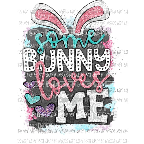 Some Bunny Loves Me Sublimation transfers Easter Heat Transfer
