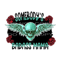 Somebody’s Badass MAMA skull # 88814 Sublimation transfers -