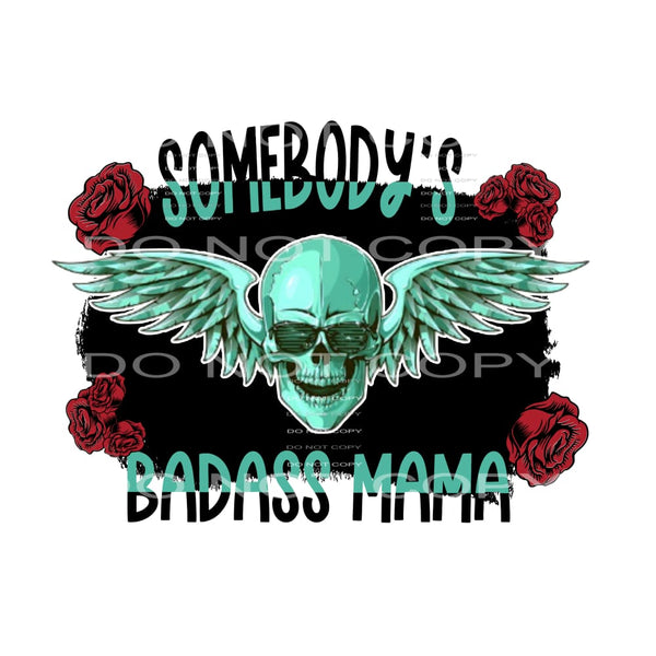 Somebody’s Badass MAMA skull # 88814 Sublimation transfers -