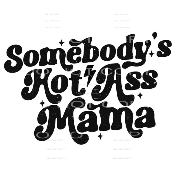 Somebody’s Hot Ass Mama #4156 Sublimation transfers - Heat