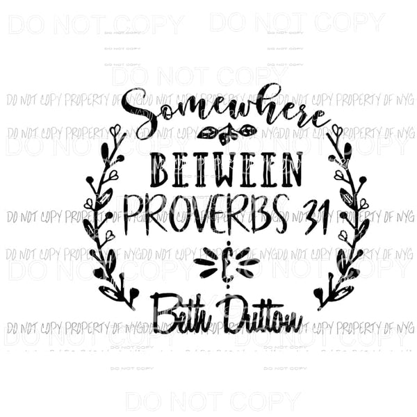 Somewhere between proverbs 31 and beth dutton Yellowstone Sublimation transfers Heat Transfer