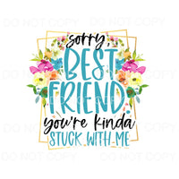 Sorry Best Friend You’re Kinda Stuck With Me Blue Pink 