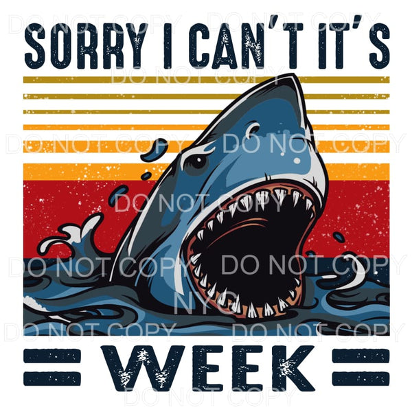 Sorry I Can’t It’s Shark Week Sublimation transfers - Heat 
