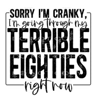 Sorry I’m Cranky I’m Going Through My Terrible Eighties