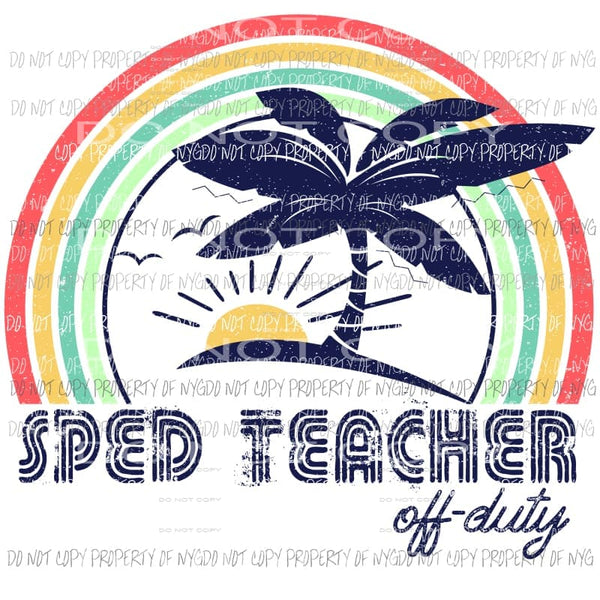 Special Ed Teacher off duty Sublimation transfers Heat Transfer