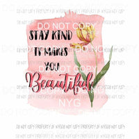 Stay Kind It Makes You Beautiful #3 pink watercolor background Sublimation transfers Heat Transfer