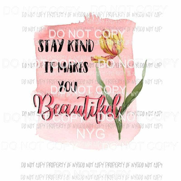 Stay Kind It Makes You Beautiful #3 pink watercolor background Sublimation transfers Heat Transfer