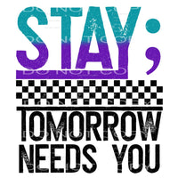 Stay Tomorrow Needs You #4229 Sublimation transfers - Heat