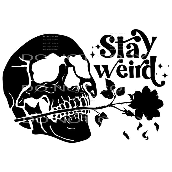 Stay Weird Skull Black Rose #2389 Sublimation transfers - 