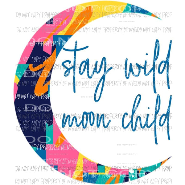 Stay Wild Moon Child Sublimation transfers Heat Transfer