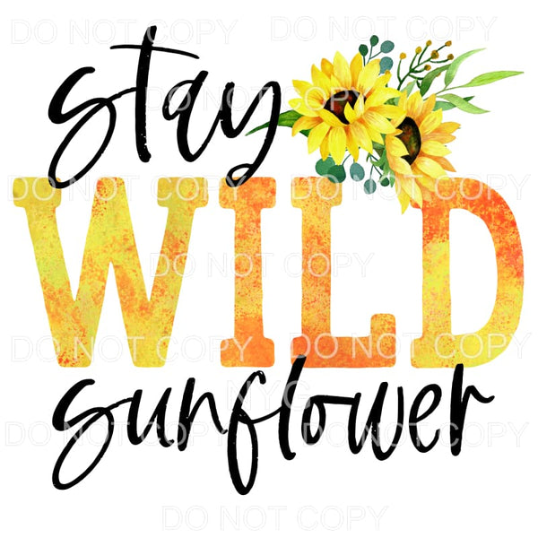 Stay Wild Sunflower Sublimation transfers - Heat Transfer