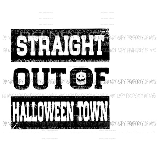 Straight Out OF Halloween town Sublimation transfers Heat Transfer