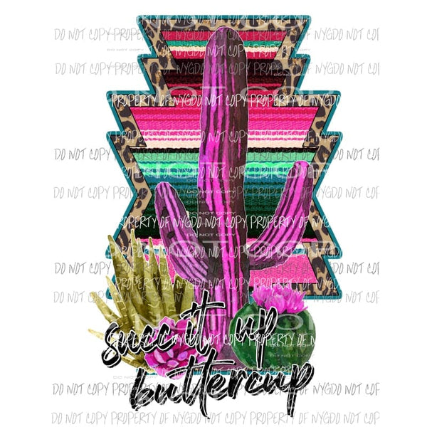 Succ It Up Buttercup pink cactus serape leopard Sublimation transfers Heat Transfer
