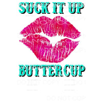 Suck it up Buttercup # 4 Lips Sublimation transfers - Heat 