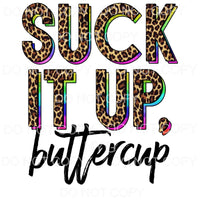 Suck It Up Buttercup Rainbow Leopard Sublimation transfers -