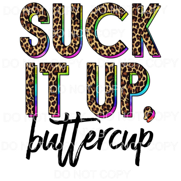 Suck It Up Buttercup Rainbow Leopard Sublimation transfers -