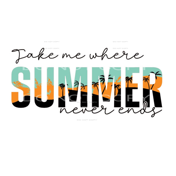 Take Me Where Summer Never Ends #4549 Sublimation transfers