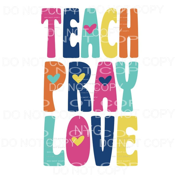 Teach Pray Love Sublimation transfers - Heat Transfer