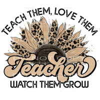 Teach Them Love Then Watch Them Grow #4234 Sublimation