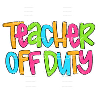 teacher off duty #6366 Sublimation transfers - Heat Transfer