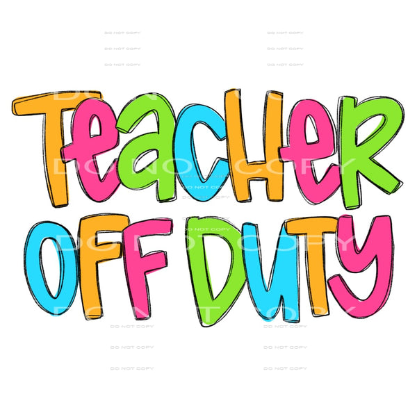 teacher off duty #6366 Sublimation transfers - Heat Transfer