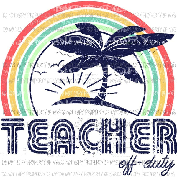 Teacher off duty Sublimation transfers Heat Transfer