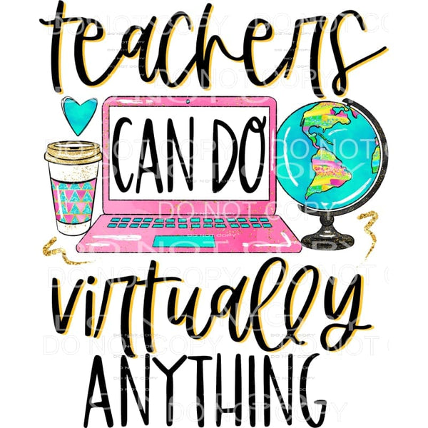 Teachers Can Do Virtually Anything Sublimation transfers - 