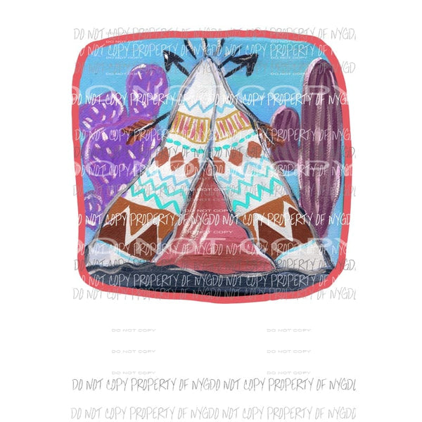 Tee Pee #2 square frame cactus Sublimation transfers Heat Transfer